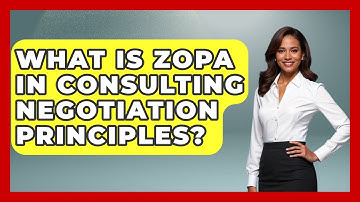 What Is ZOPA In Consulting Negotiation Principles? - Consulting Career Hub