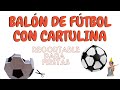 CÓMO HACER UN BALÓN DE FÚTBOL CON CARTULINA