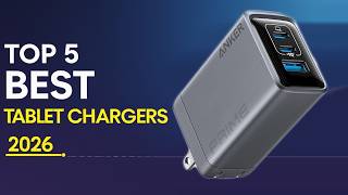 Top 5 Best Tablet Chargers 2026 – Fast, Powerful & Portable