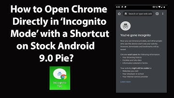 How to Open Chrome Directly in Incognito Mode with a Shortcut on Stock Android 9.0 Pie?