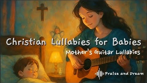Christian Lullabies for Babies | Soft Mother’s Voice | Sleep in His Love #ChristianLullabies