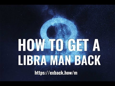 Video: How To Get A Libra Man Back