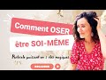 Comment oser tre soimme  protocole puissant en 5 cls magiques