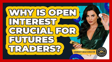 Why Is Open Interest Crucial For Futures Traders? - Commodity Wealth Investor