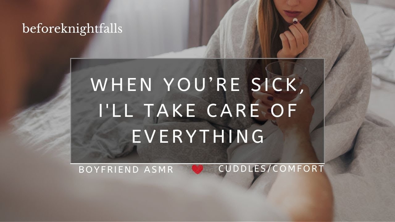 ASMR: when you’re sick, i'll take care of everything