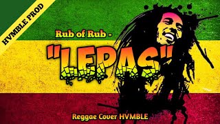 Lepas - Rub of Rub REGGAE COVER HVMBLE