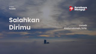Salahkan Dirimu - Ustadz Abdurrahman, S.Pd.