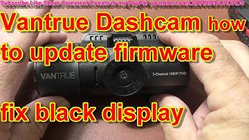 VANTRUE N4 DashCam Vantrue N4 how to UPDATE Firmware Change Settings and Fix Black Display Problem