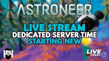 Astroneer -  DEDICATED SERVER TIME!