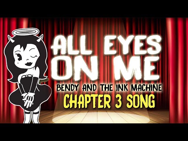 【Bendy And The Ink Machine Chapter 3 Song】 All Eyes On Me by OR3O class=