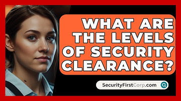 What Are The Levels Of Security Clearance? - SecurityFirstCorp.com