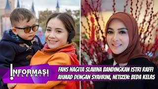 Fans Nagita Slavina Bandingkan Istri Raffi Ahmad dengan Syahrini, Netizen: Beda Kelas