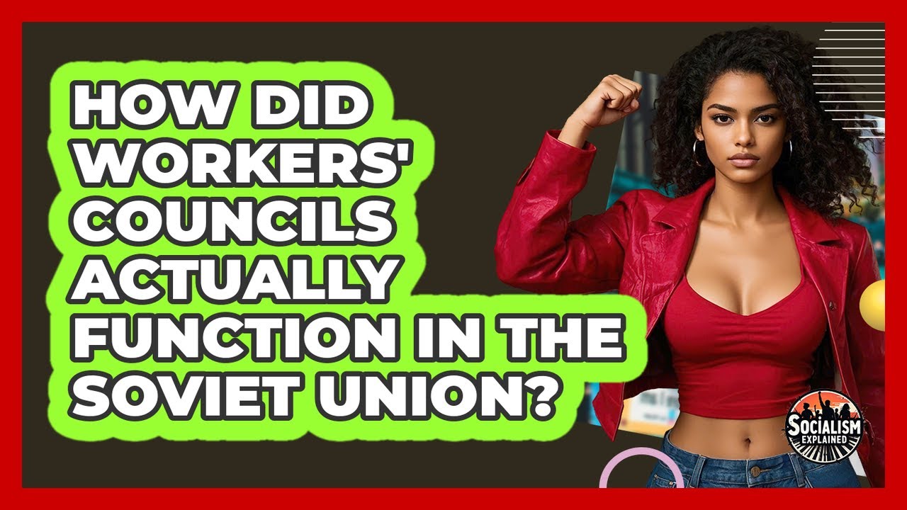 How Did Workers' Councils Actually Function In The Soviet Union? - Socialism Explained