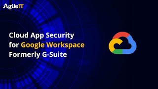 Cloud App Security for Google Workspace Formerly G Suite