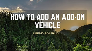 Liberty Roleplay | How to install an add-on vehicle to your FiveM server