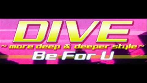 BeForU - DIVE ~more deep & deeper style~ (HQ)