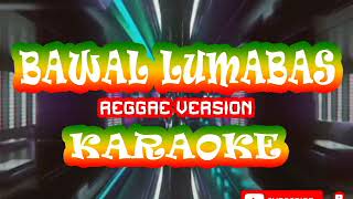 BAWAL LUMABAS Reggae version Instrumental Karaoke
