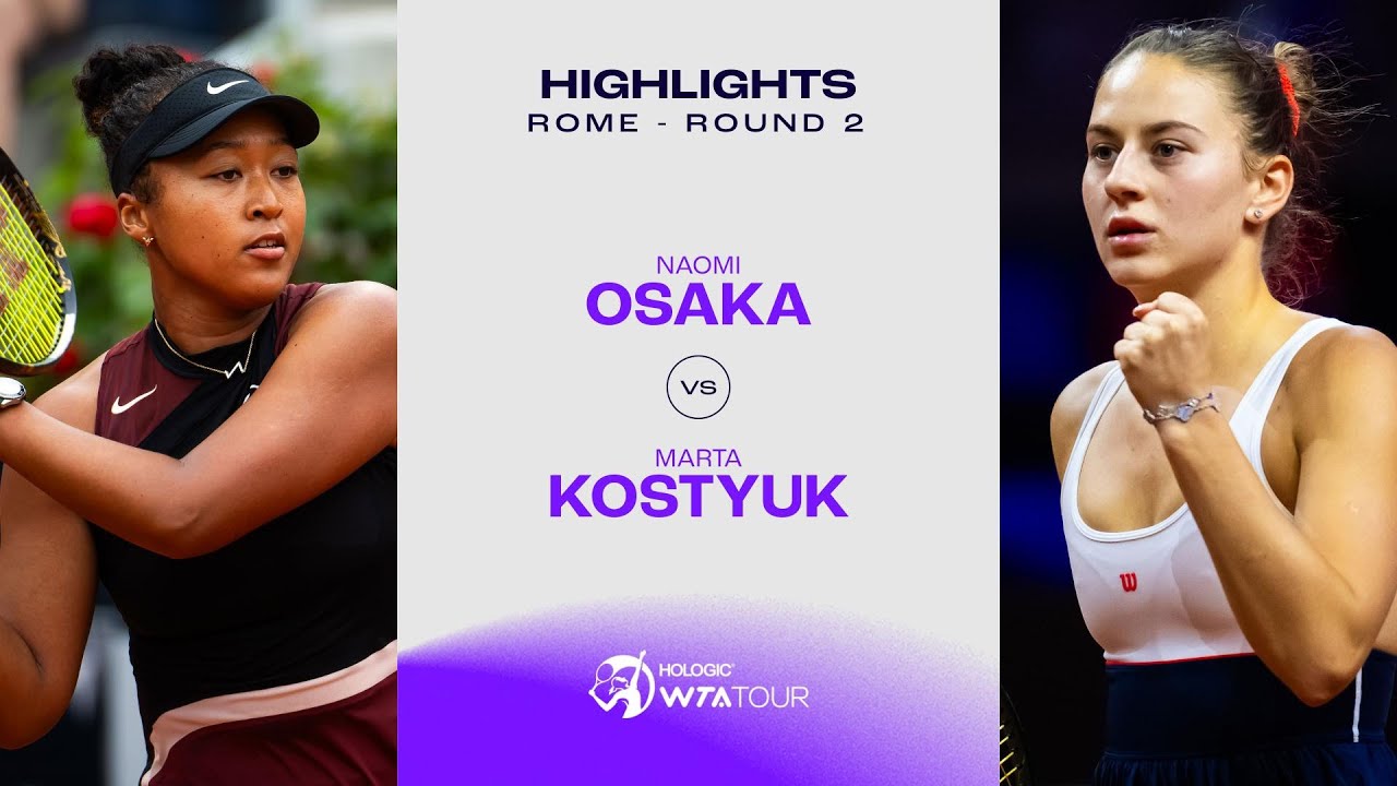 Naomi Osaka vs Marta Kostyuk  2024 Rome Round 2  WTA Match Highlights