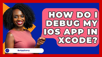 How Do I Debug My IOS App In Xcode? - Be App Savvy