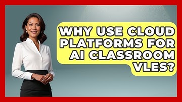 Why Use Cloud Platforms For AI Classroom VLEs? - Safe AI for The Classroom