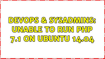 DevOps & SysAdmins: Unable to run PHP 7.1 on ubuntu 14.04