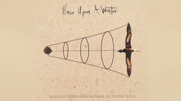 "Selective Depression In Chase Of The Big Bang" - Once Upon A Winter