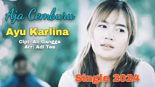 AJA CEMBURU | Ayu Karlina | Cipt Ali Gangga/Arr.Adi Tea | Lagu Tarling 2024