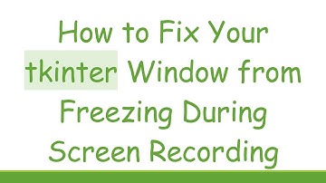 How to Fix Your tkinter Window from Freezing During Screen Recording