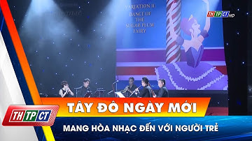 Mang hòa nhạc đến với người trẻ | Cần Thơ TV