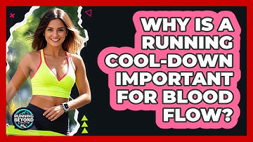 Why Is A Running Cool-down Important For Blood Flow? - Running Beyond Limits