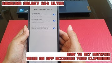How to get notified when an app accesses your clipboard on Samsung Galaxy S24 Ultra