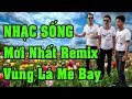 LK Nhạc Sống Minh Chín REMIX  ll Vùng Lá Me Bay ll  Mới Nhất TếT 2018 Nghe Cực Phê