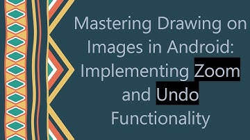 Mastering Drawing on Images in Android: Implementing Zoom and Undo Functionality