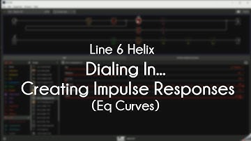 Line 6 Helix - Dialing In...Creating Impulse Responses (EQ Curves)