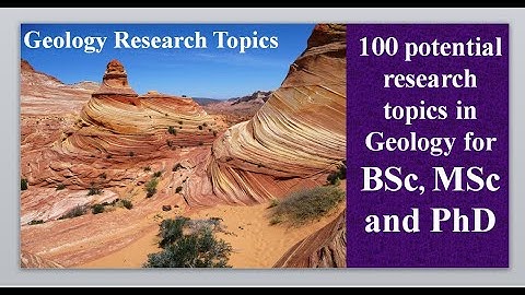 100 potential research topics in Geology for MSc and PhD