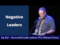 Successful indie author five minute focus ep645  negative leaders