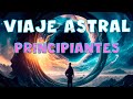 🌚VIAJE ASTRAL GUIADO para Principiantes 🌞 Cómo Guiar tu Conciencia