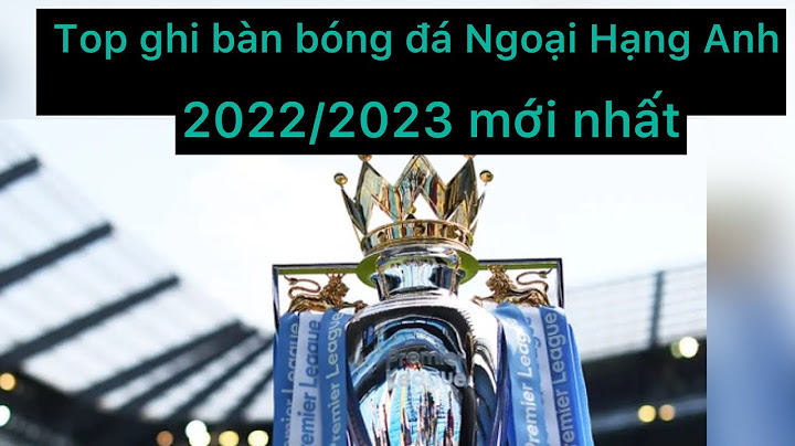 Bang xep hang top ghi ban ngoai hang anh năm 2024