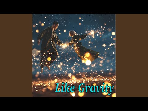 Like Gravity