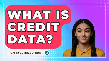 What Is Credit Data? - CreditGuide360.com