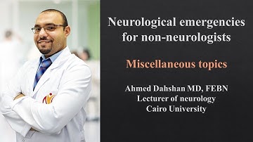Neurological emergencies for non-neurologists - Miscellaneous topics - Dr/ Ahmed Dahshan