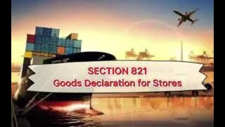 SECTION.821 of CMTA  GOODS DECLARATION FOR STORES