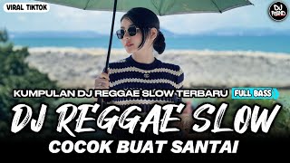 KUMPULAN DJ REGGAE SANTAI FULL BASS 🔥 DJ CAMPURAN REGGAE SLOW VIRAL TIK TOK🎵