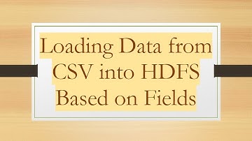 Loading Data from CSV into HDFS Based on Fields