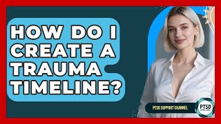 How Do I Create A Trauma Timeline - PTSD Support Channel