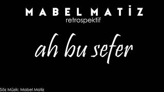 Mabel Matiz - Ah Bu Sefer (Retrospektif)