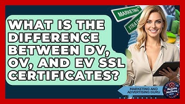 What Is The Difference Between DV, OV, And EV SSL Certificates? - Marketing and Advertising Guru