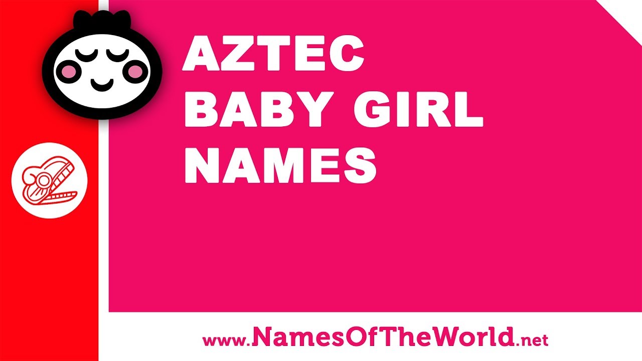 10 Aztec baby girl names 100 Mexican names