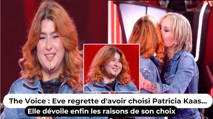The Voice : Eve regrette d'avoir choisi Patricia Kaas… Elle dévoile enfin  les raisons de son choix - YouTube