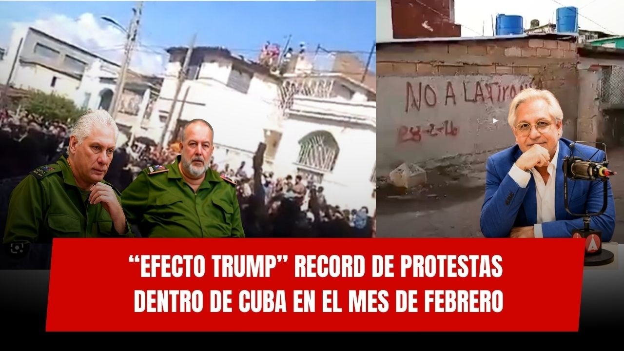 “EFECTO TRUMP” RECORD de protestas dentro de Cuba en el mes de FEBRERO